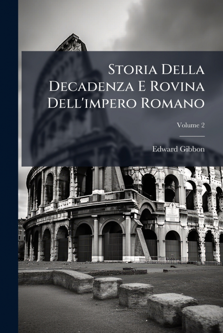 Storia Della Decadenza E Rovina Dell’impero Romano; Volume 2