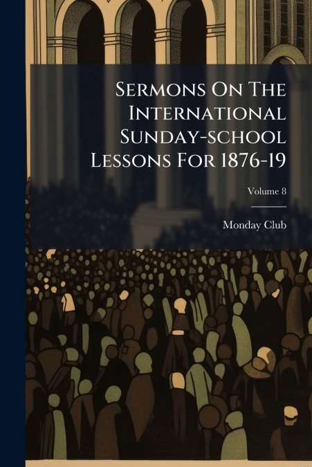 Sermons On The International Sunday-school Lessons For 1876-19