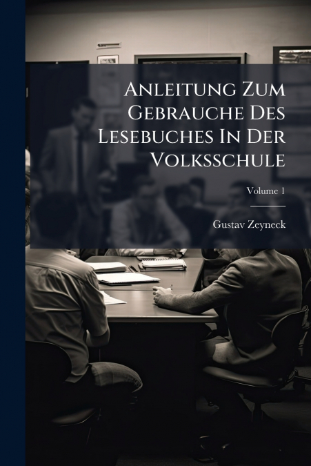 Anleitung Zum Gebrauche Des Lesebuches In Der Volksschule; Volume 1