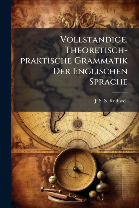 Vollstandige, Theoretisch-praktische Grammatik Der Englischen Sprache