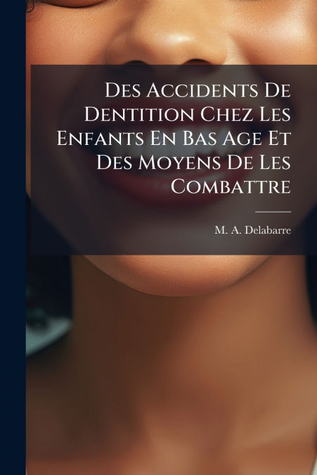 Des Accidents De Dentition Chez Les Enfants En Bas Age Et Des Moyens De Les Combattre