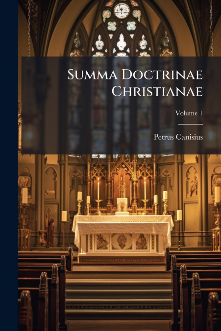 Summa Doctrinae Christianae; Volume 1