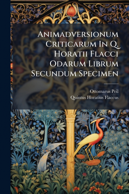 Animadversionum Criticarum In Q. Horatii Flacci Odarum Librum Secundum Specimen