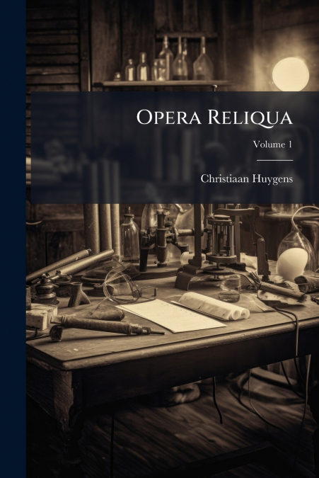 Opera Reliqua; Volume 1