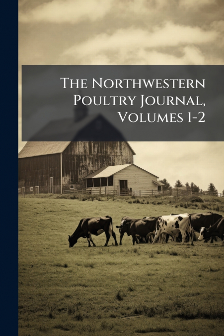 The Northwestern Poultry Journal, Volumes 1-2
