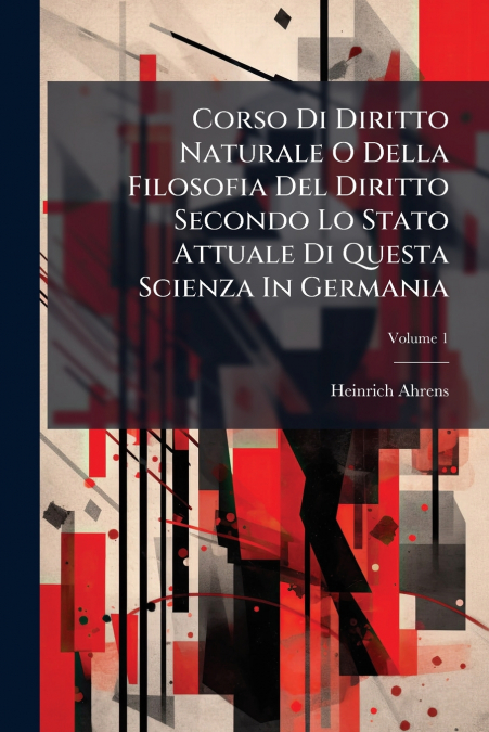 Corso Di Diritto Naturale O Della Filosofia Del Diritto Secondo Lo Stato Attuale Di Questa Scienza In Germania; Volume 1