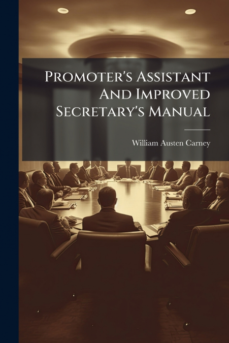 Promoter’s Assistant And Improved Secretary’s Manual