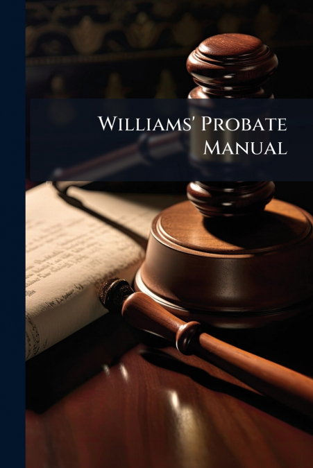 Williams’ Probate Manual