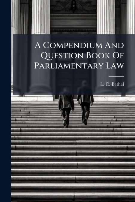 A Compendium And Question Book Of Parliamentary Law