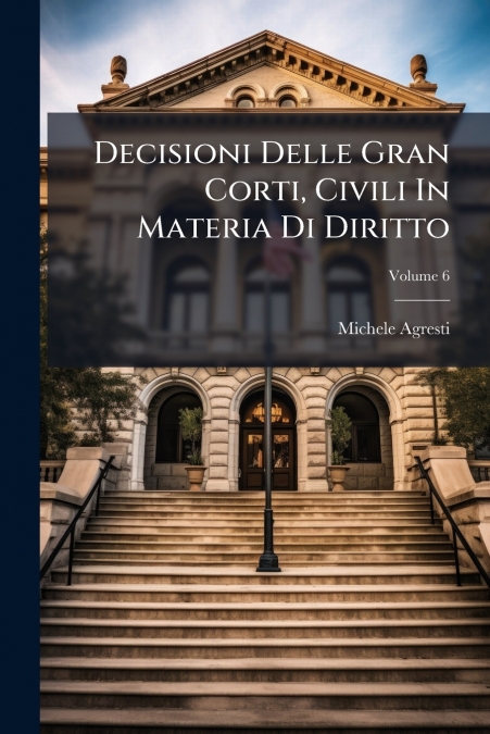 Decisioni Delle Gran Corti, Civili In Materia Di Diritto; Volume 6