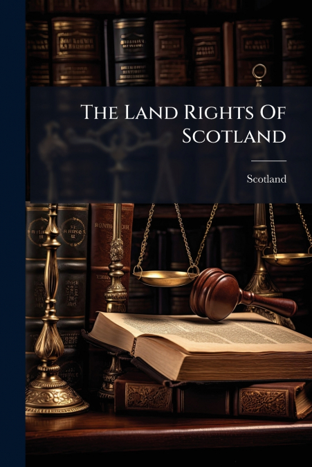 The Land Rights Of Scotland