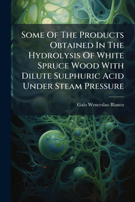 Some Of The Products Obtained In The Hydrolysis Of White Spruce Wood With Dilute Sulphuric Acid Under Steam Pressure