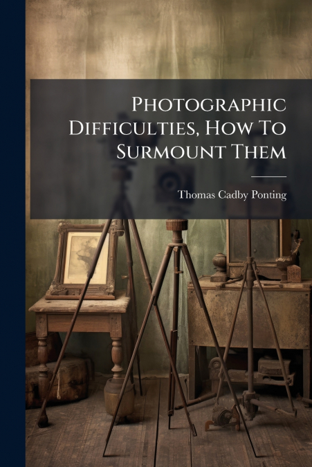 Photographic Difficulties, How To Surmount Them