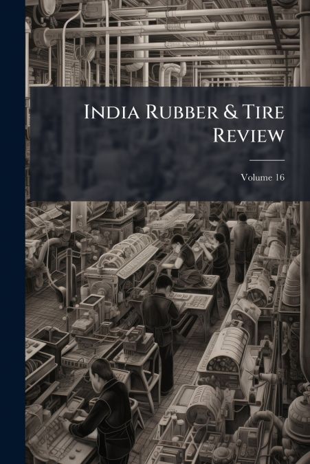 India Rubber & Tire Review; Volume 16