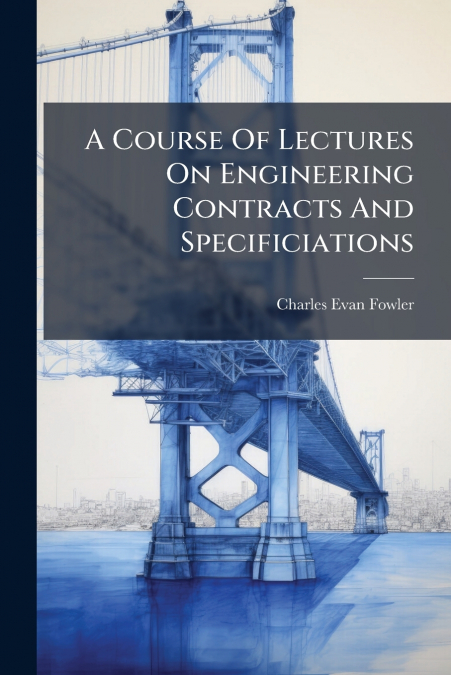 A Course Of Lectures On Engineering Contracts And Specificiations