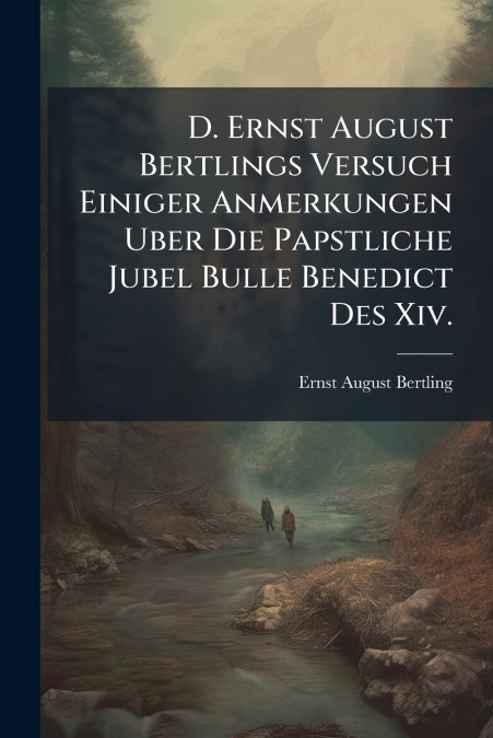 D. Ernst August Bertlings Versuch Einiger Anmerkungen Uber Die Papstliche Jubel Bulle Benedict Des Xiv.