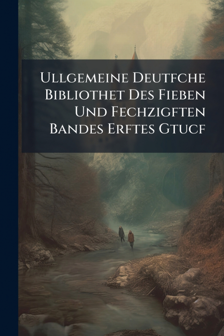 Ullgemeine Deutfche Bibliothet Des Fieben Und Fechzigften Bandes Erftes Gtucf