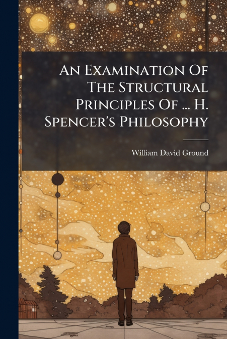 An Examination Of The Structural Principles Of ... H. Spencer’s Philosophy
