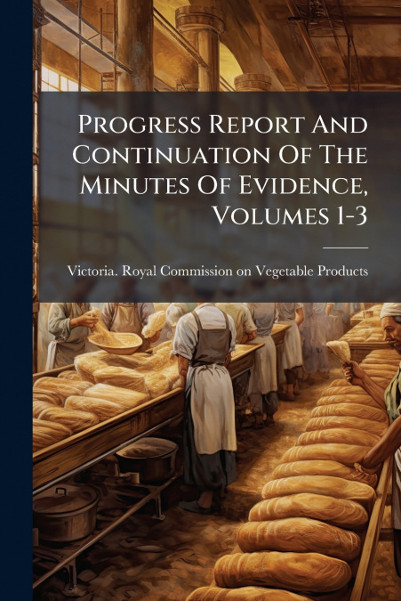Progress Report And Continuation Of The Minutes Of Evidence, Volumes 1-3