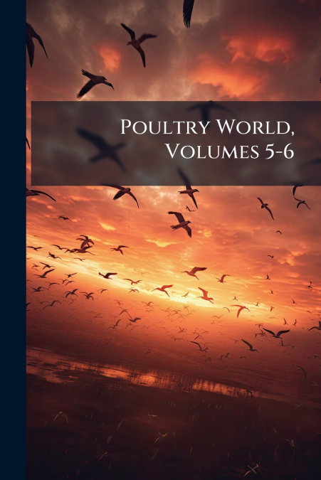 Poultry World, Volumes 5-6