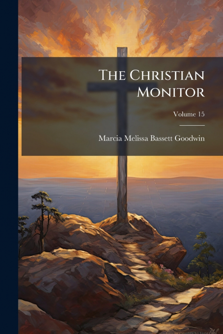 The Christian Monitor; Volume 15