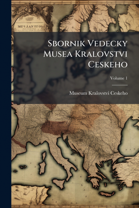 Sbornik Vedecky Musea Kralovstvi Ceskeho