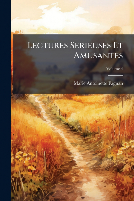 Lectures Serieuses Et Amusantes; Volume 4
