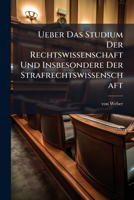 Ueber Das Studium Der Rechtswissenschaft Und Insbesondere Der Strafrechtswissenschaft