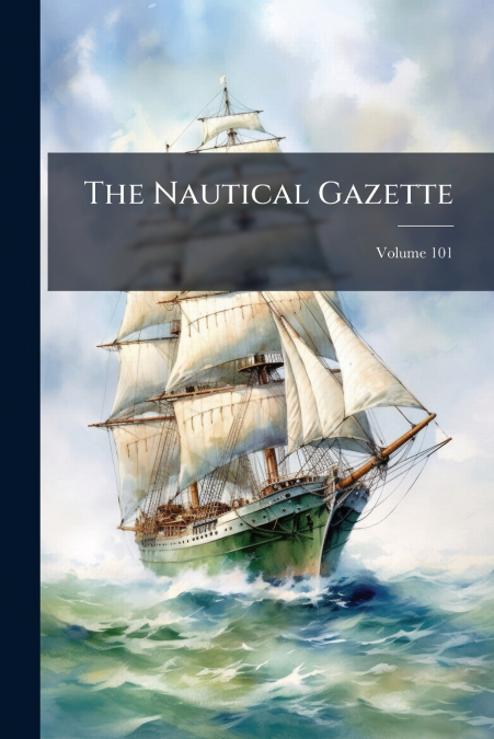 The Nautical Gazette; Volume 101