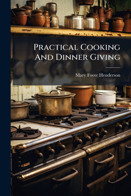 Practical Cooking And Dinner Giving