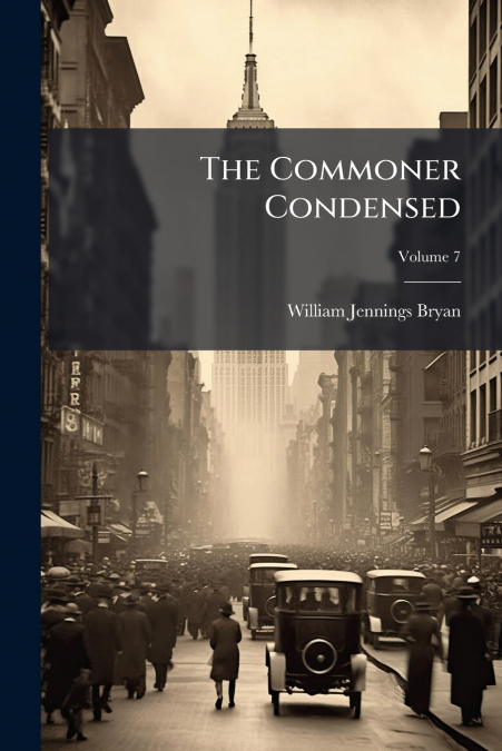 The Commoner Condensed; Volume 7