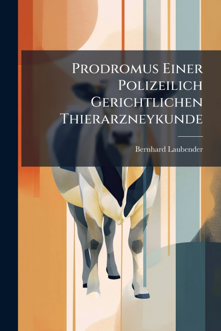 Prodromus Einer Polizeilich Gerichtlichen Thierarzneykunde