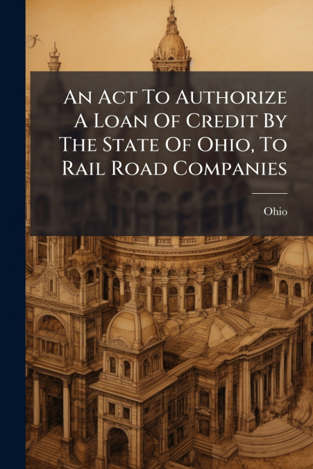 An Act To Authorize A Loan Of Credit By The State Of Ohio, To Rail Road Companies
