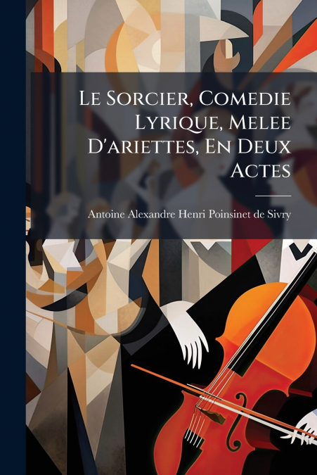 Le Sorcier, Comedie Lyrique, Melee D’ariettes, En Deux Actes