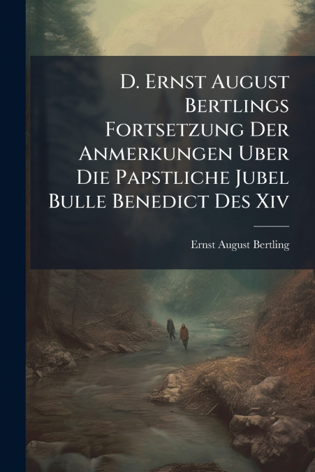 D. Ernst August Bertlings Fortsetzung Der Anmerkungen Uber Die Papstliche Jubel Bulle Benedict Des Xiv