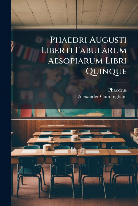 Phaedri Augusti Liberti Fabularum Aesopiarum Libri Quinque