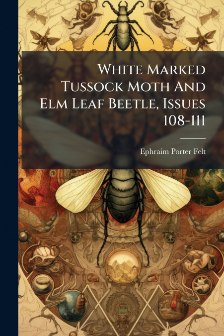 White Marked Tussock Moth And Elm Leaf Beetle, Issues 108-111