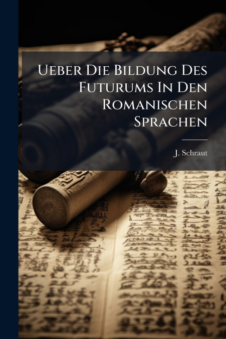 Ueber Die Bildung Des Futurums In Den Romanischen Sprachen