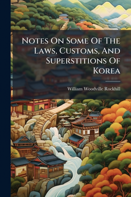 Notes On Some Of The Laws, Customs, And Superstitions Of Korea