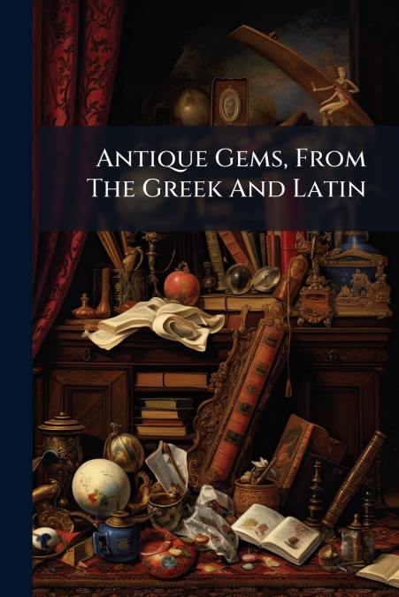 Antique Gems, From The Greek And Latin