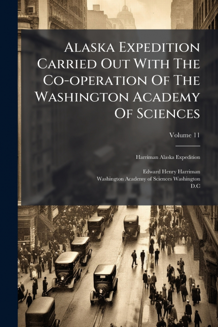 Alaska Expedition Carried Out With The Co-operation Of The Washington Academy Of Sciences; Volume 11
