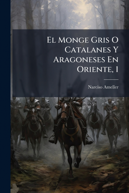 El Monge Gris O Catalanes Y Aragoneses En Oriente, 1