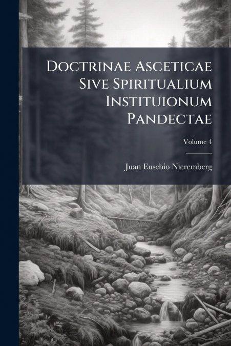 Doctrinae Asceticae Sive Spiritualium Instituionum Pandectae