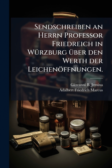 Sendschreiben an Herrn Professor Friedreich in Würzburg über den Werth der Leichenöffnungen.