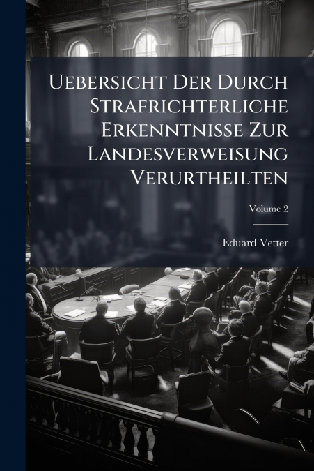 Uebersicht Der Durch Strafrichterliche Erkenntnisse Zur Landesverweisung Verurtheilten