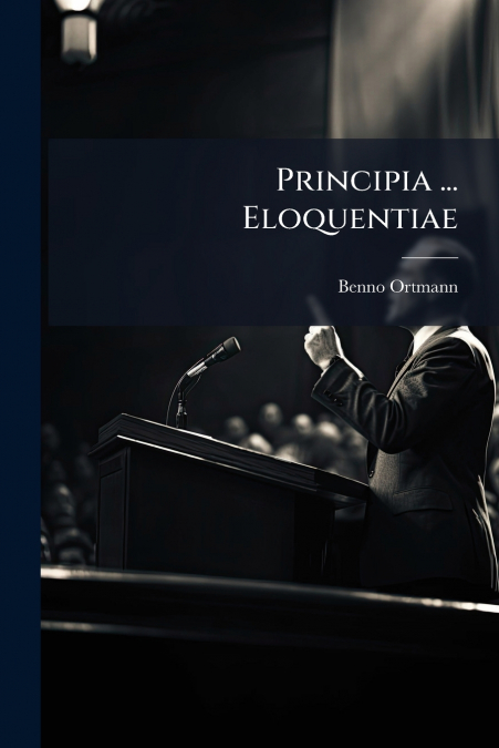 Principia ... Eloquentiae