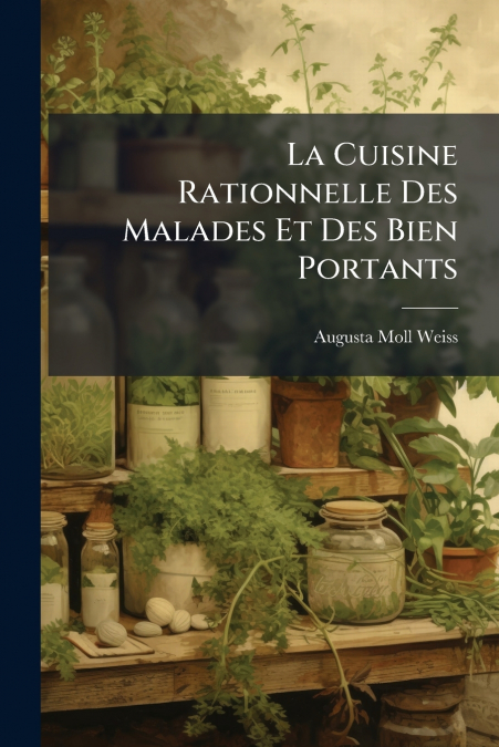 La Cuisine Rationnelle Des Malades Et Des Bien Portants