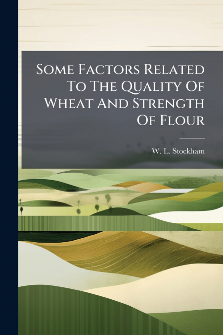 Some Factors Related To The Quality Of Wheat And Strength Of Flour