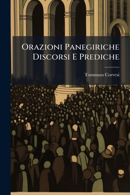 Orazioni Panegiriche Discorsi E Prediche