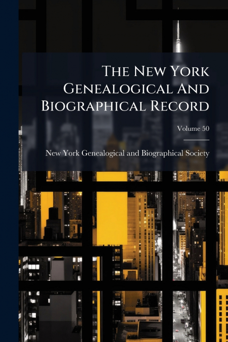The New York Genealogical And Biographical Record; Volume 50
